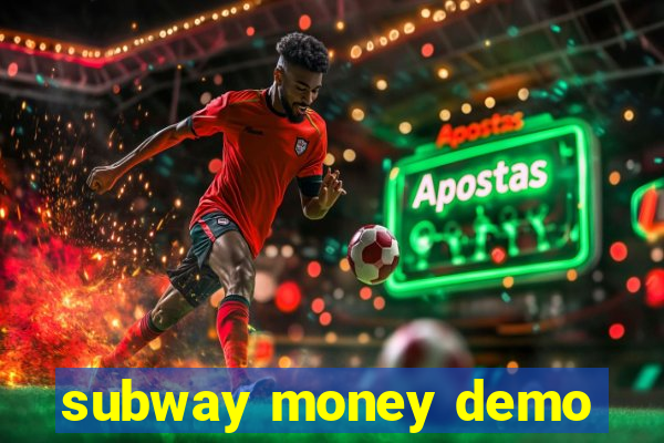 subway money demo